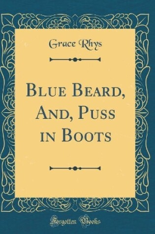 Cover of Blue Beard, And, Puss in Boots (Classic Reprint)