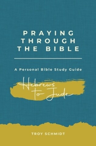 Cover of Praying Through Hebrews to Jude