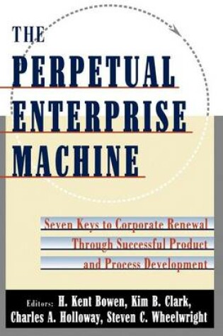 Cover of Perpetual Enterprise Machine, The: Seven Keys to Corporate Renewal Through Successful Product and Process Development