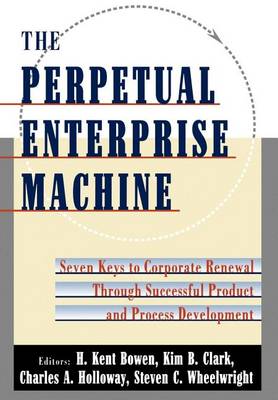 Book cover for Perpetual Enterprise Machine, The: Seven Keys to Corporate Renewal Through Successful Product and Process Development