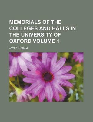 Book cover for Memorials of the Colleges and Halls in the University of Oxford Volume 1