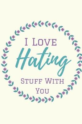 Book cover for I Love Hating Stuff With You