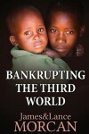 Book cover for Bankrupting the Third World