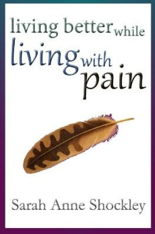 Cover of Living Better While Living With Pain