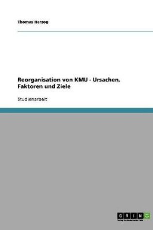 Cover of Reorganisation von KMU. Ursachen, Faktoren und Ziele