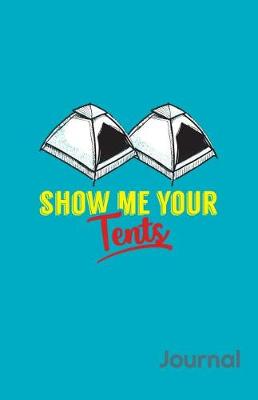 Book cover for Show Me Your Tents Journal