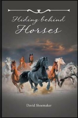 Cover of Hiding Behind Horses