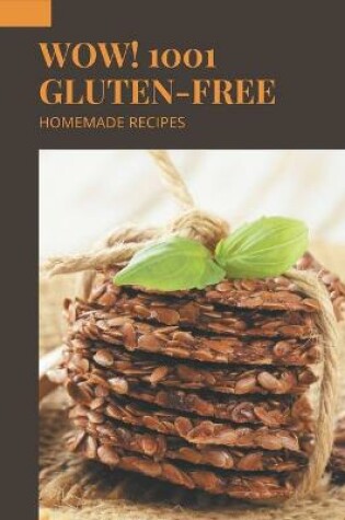 Cover of Wow! 1001 Homemade Gluten-Free Recipes