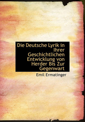 Book cover for Die Deutsche Lyrik in Ihrer Geschichtlichen Entwicklung Von Herder Bis Zur Gegenwart