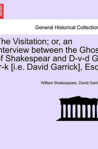 Cover of The Visitation; Or, an Interview Between the Ghost of Shakespear and D-V-D G-RR-K [I.E. David Garrick], Esq.