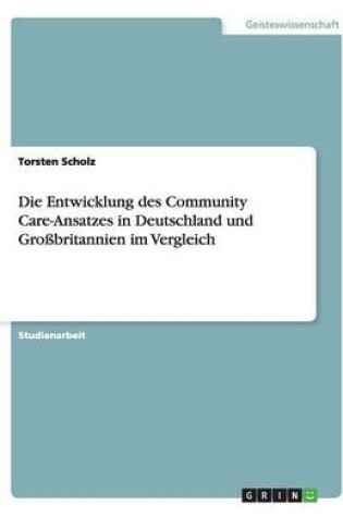 Cover of Die Entwicklung des Community Care-Ansatzes in Deutschland und Grossbritannien im Vergleich