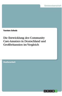 Book cover for Die Entwicklung des Community Care-Ansatzes in Deutschland und Grossbritannien im Vergleich