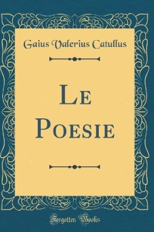 Cover of Le Poesie (Classic Reprint)