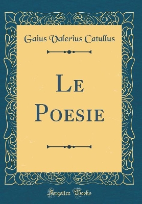 Book cover for Le Poesie (Classic Reprint)