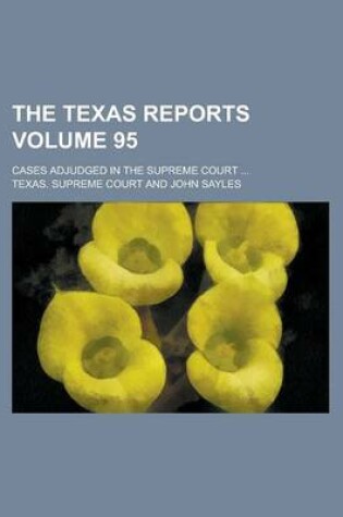 Cover of The Texas Reports; Cases Adjudged in the Supreme Court ... Volume 95
