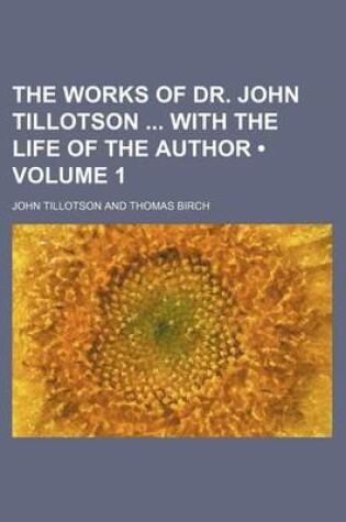 Cover of The Works of Dr. John Tillotson with the Life of the Author (Volume 1)