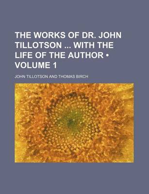 Book cover for The Works of Dr. John Tillotson with the Life of the Author (Volume 1)
