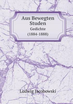 Book cover for Aus Bewegten Studen Gedichte (1884-1888)