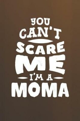 Cover of You Can't Scare Me I'm A Moma