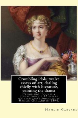 Cover of Crumbling idols; twelve essays on art, dealing chiefly with literature, painting the drama