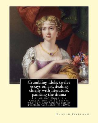 Book cover for Crumbling idols; twelve essays on art, dealing chiefly with literature, painting the drama