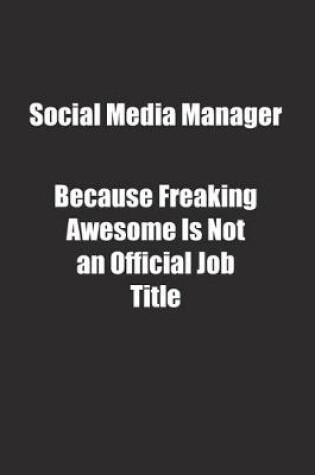 Cover of Social Media Manager Because Freaking Awesome Is Not an Official Job Title.