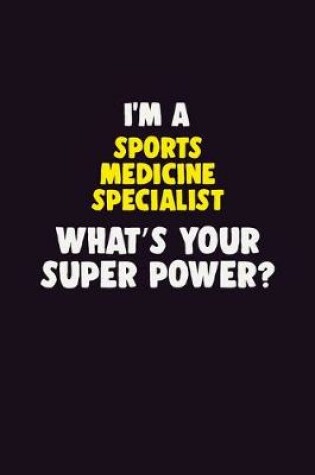 Cover of I'M A Sports medicine specialist, What's Your Super Power?