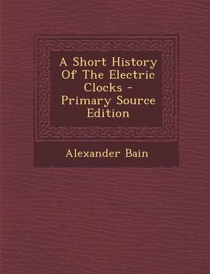 Book cover for A Short History of the Electric Clocks - Primary Source Edition