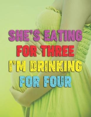 Book cover for She's Eating For Three I'm Drinking For Four