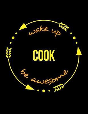 Book cover for Wake Up Cook Be Awesome Cool Notebook for a Chef, Legal Ruled Journal