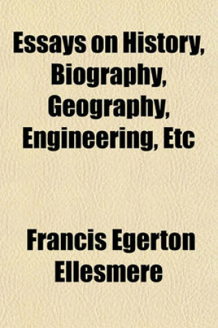 Cover of Essays on History, Biography, Geography, Engineering, Etc