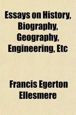 Book cover for Essays on History, Biography, Geography, Engineering, Etc