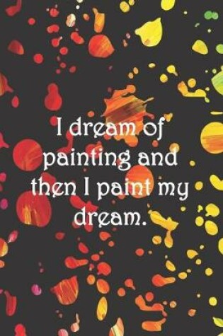 Cover of I dream of painting and then I paint my dream.