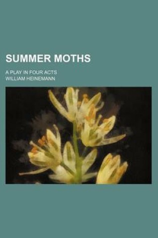 Cover of Summer Moths; A Play in Four Acts