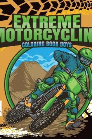 Cover of Extreme Motorcycling Coloring Book Boys