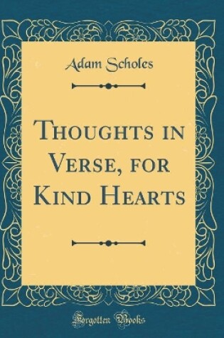 Cover of Thoughts in Verse, for Kind Hearts (Classic Reprint)