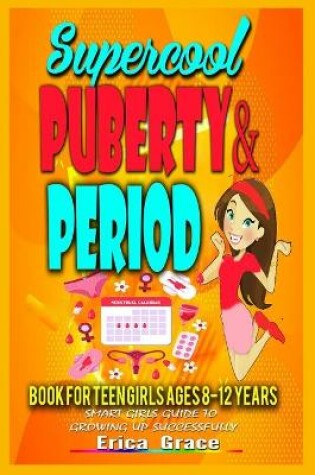 Cover of Supercool Puberty and Period Book for Teen Girls AGES 8-12YRS