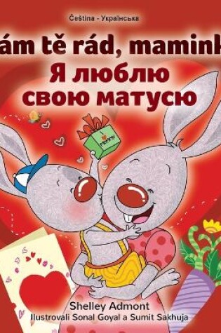 Cover of I Love My Mom (Czech Ukrainian Bilingual Book for Kids)