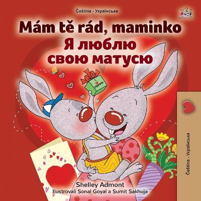 Book cover for I Love My Mom (Czech Ukrainian Bilingual Book for Kids)