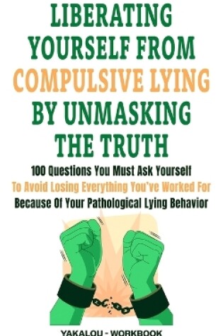 Cover of Liberating Yourself From Compulsive Lying By Unmasking The Truth