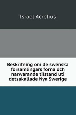 Cover of Beskrifning om de swenska forsamlingars forna och narwarande tilstand uti detsakallade Nya Swerige