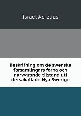 Book cover for Beskrifning om de swenska forsamlingars forna och narwarande tilstand uti detsakallade Nya Swerige