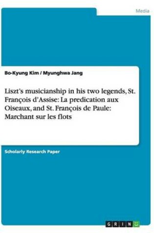 Cover of Liszt's musicianship in his two legends, St. Francois d'Assise