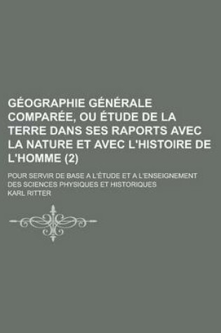 Cover of Geographie Generale Comparee, Ou Etude de La Terre Dans Ses Raports Avec La Nature Et Avec L'Histoire de L'Homme; Pour Servir de Base A L'Etude Et A L