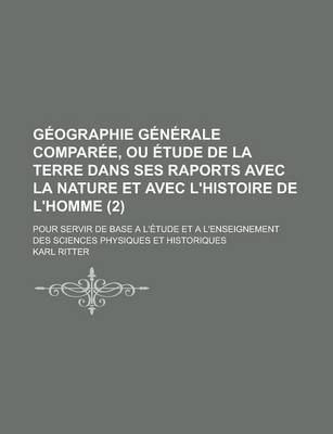 Book cover for Geographie Generale Comparee, Ou Etude de La Terre Dans Ses Raports Avec La Nature Et Avec L'Histoire de L'Homme; Pour Servir de Base A L'Etude Et A L