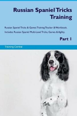Cover of Russian Spaniel Tricks Training Russian Spaniel Tricks & Games Training Tracker & Workbook. Includes