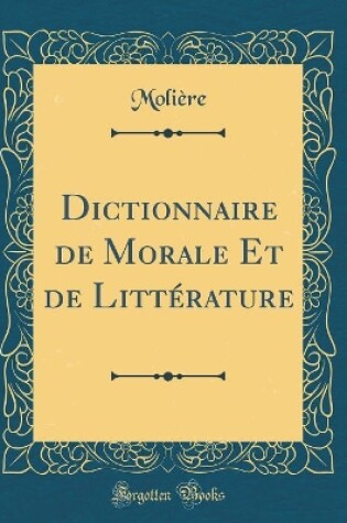 Cover of Dictionnaire de Morale Et de Littérature (Classic Reprint)