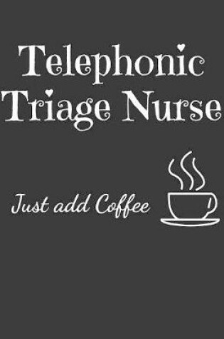 Cover of Telephonic Triage Nurse Just Add Coffee