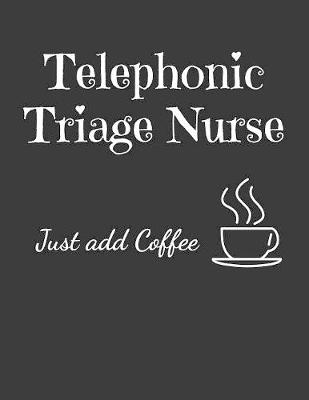 Book cover for Telephonic Triage Nurse Just Add Coffee