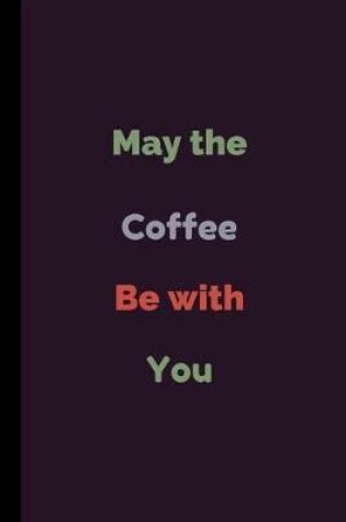 Cover of May The Coffee Be With You